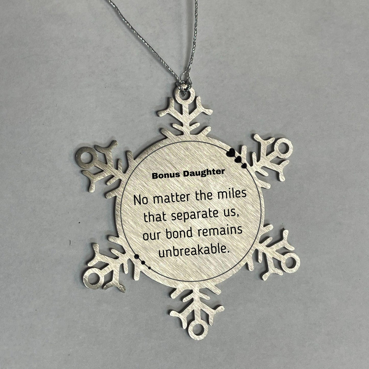 Bonus Daughter Long Distance Relationship Gifts, No matter the miles that separate us, Cute Love Snowflake Ornament For Bonus Daughter, Birthday Christmas Unique Gifts For Bonus Daughter