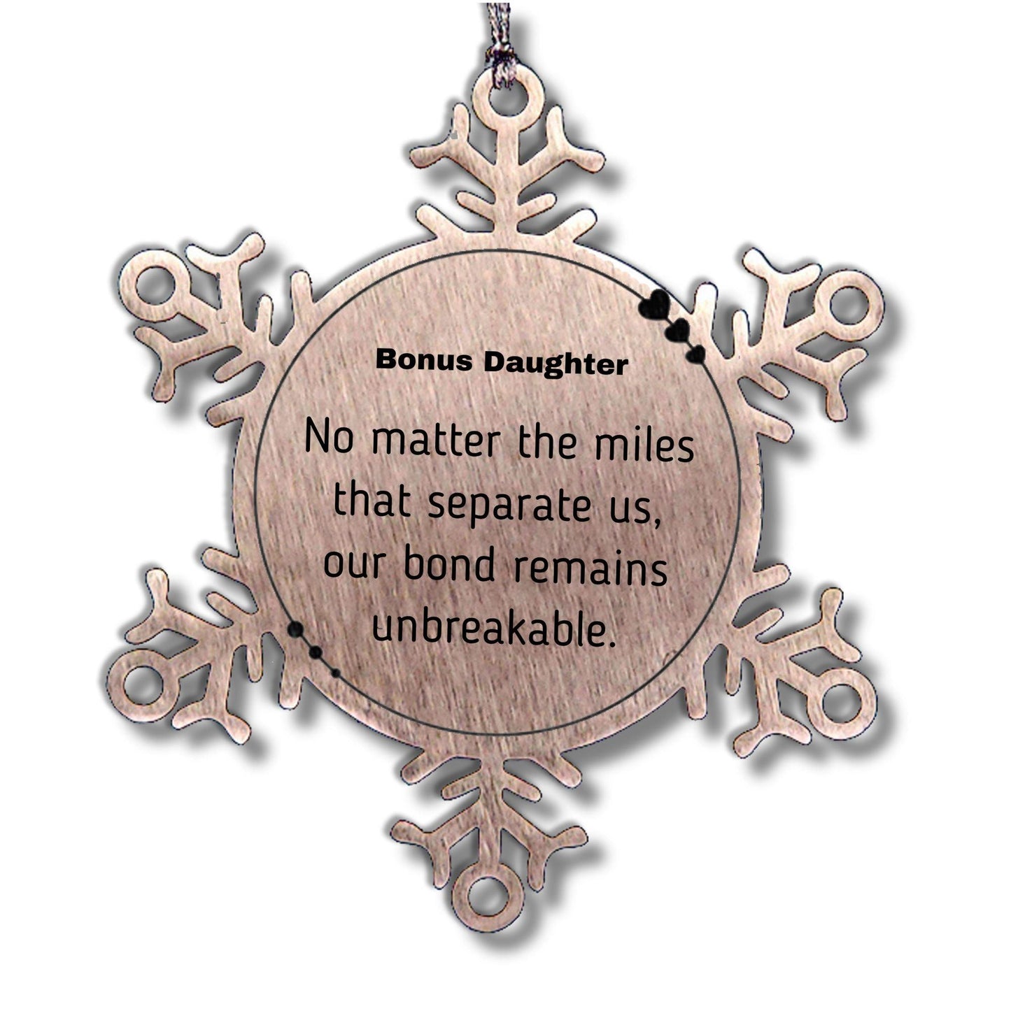 Bonus Daughter Long Distance Relationship Gifts, No matter the miles that separate us, Cute Love Snowflake Ornament For Bonus Daughter, Birthday Christmas Unique Gifts For Bonus Daughter