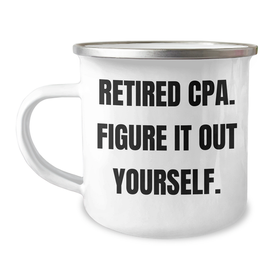 Funny CPA Camping Mug Gifts from Dad for Mom's Day - 'Retired Cpa. Figure It Out Yourself.' - Image 1
