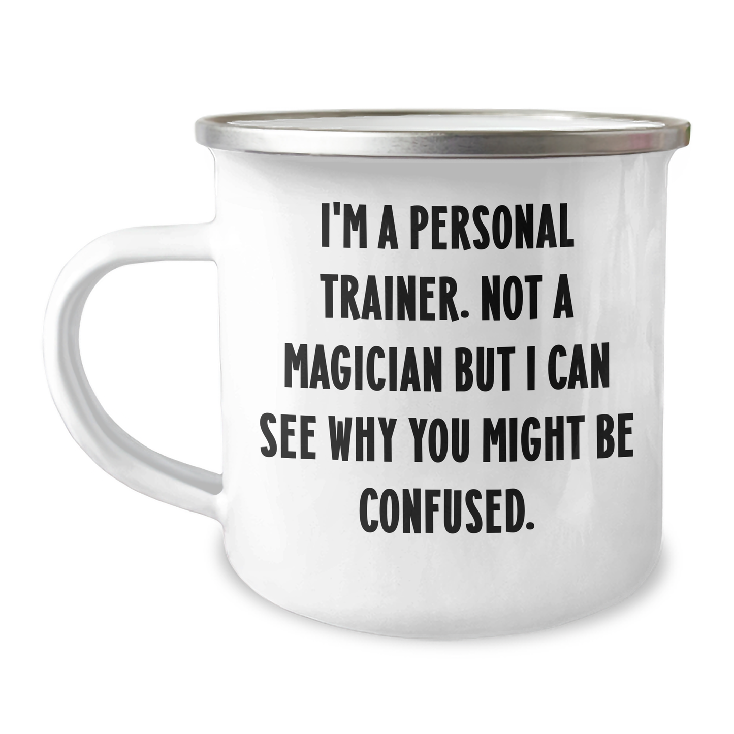 Funny Personal Trainer Gifts from Men to Personal Trainers on Father's Day - I'm A Personal Trainer. Not A Magician But I Can See Why You Might Be Confused. - 12 oz Camping Mug - Image 1