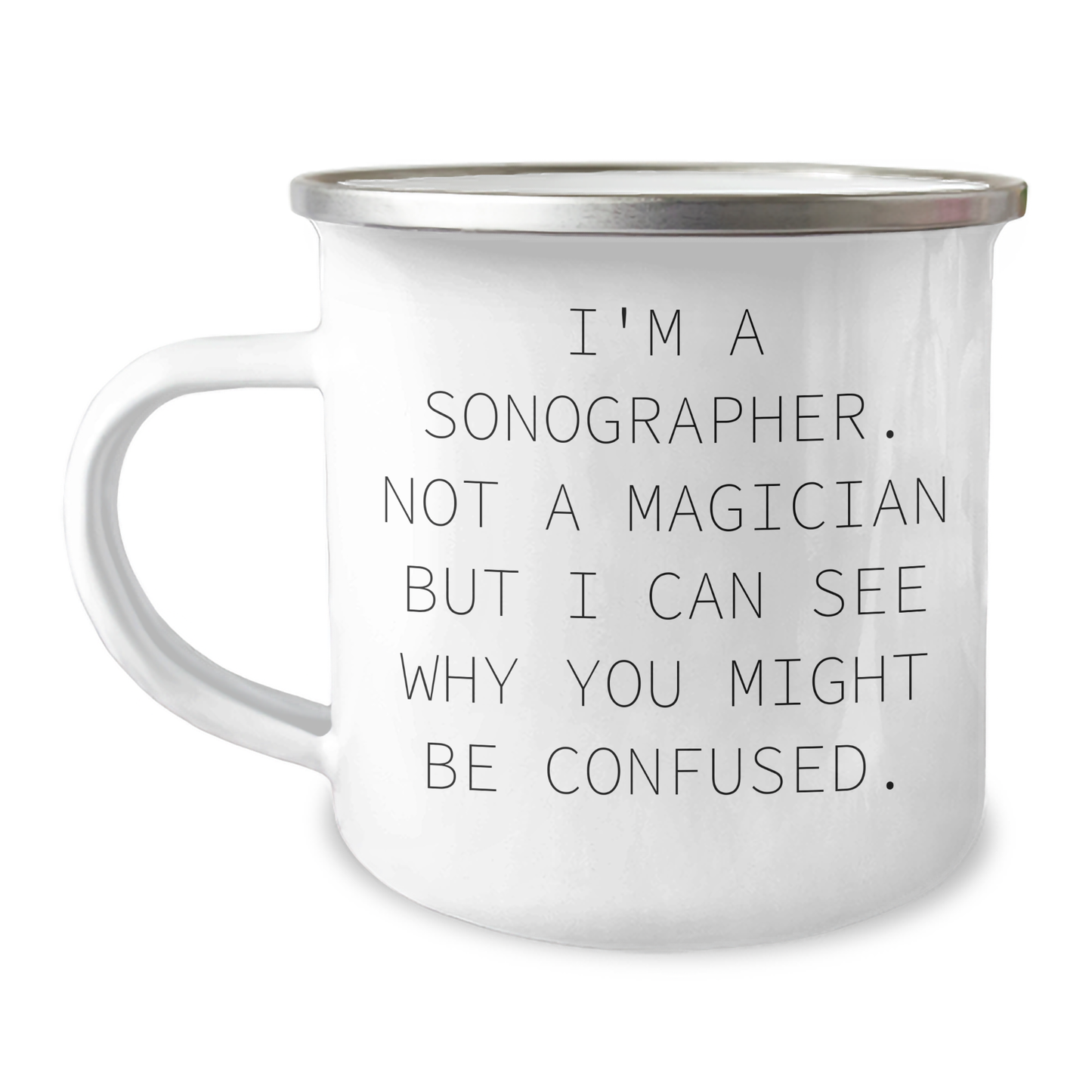 Sonographer Humor Gifts from Family for Father's Day, Funny Camping Mug - 'I'm A Sonographer. Not A Magician But I Can See Why You Might Be Confused.' - Image 1