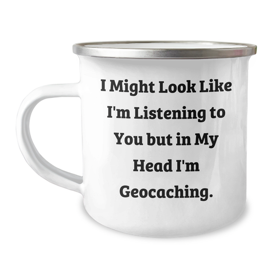 Funny Geocaching Gifts from Men to Dad: 'I Might Look Like I'm Listening...' Quote on Stainless Steel Camping Mug for Father's Day - Image 1