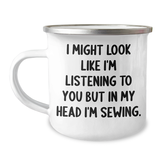 Sewing Humor Gifts from Friends for Sewing Men - Funny Camping Mug, I Might Look Like I'm Listening To You But In My Head I'm Sewing. - Image 1