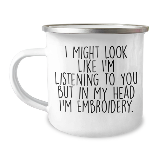 Funny Embroidery Gifts for Men, I Might Look Like I'm Listening To You But In My Head I'm Embroidery, Camping Mug for Father's Day, Gifts from Men to Friends - Image 1