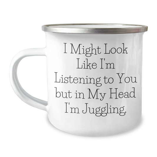 Juggling Enthusiast Funny Camping Mug, Gifts from Friends for Juggling Lovers on Father's Day, 'I Might Look Like I'm Listening' - Image 1