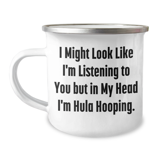 Funny Hula Hooping Gifts for Dad, 'I Might Look Like I'm Listening To You But In My Head I'm Hula Hooping.' 12 oz Camping Mug - Gifts from Men to Hula Hooping Enthusiasts for Father's Day - Image 1