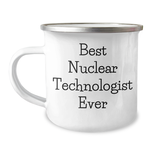 Funny Gifts from Men to Best Nuclear Technologist Ever - 12 oz Camping Mug, Stainless Steel with Enamel Finish, Unique Mothers Day Gifts for Nuclear Technologist Friends and Family - Image 1