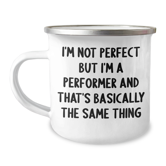 Funny Performer Gifts from Men to Friends on Father's Day, I'm Not Perfect But I'm A Performer And That's Basically The Same Thing Camping Mug - Image 1