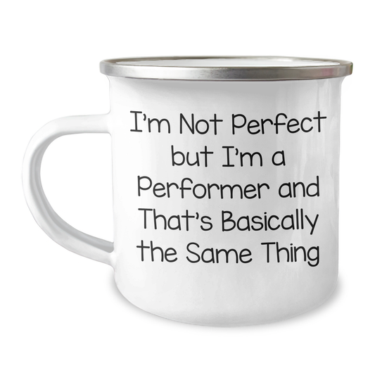 Funny Performer Camping Mug Gifts from Friends to Men on Father's Day I'm Not Perfect But I'm A Performer And That's Basically The Same Thing - Image 1
