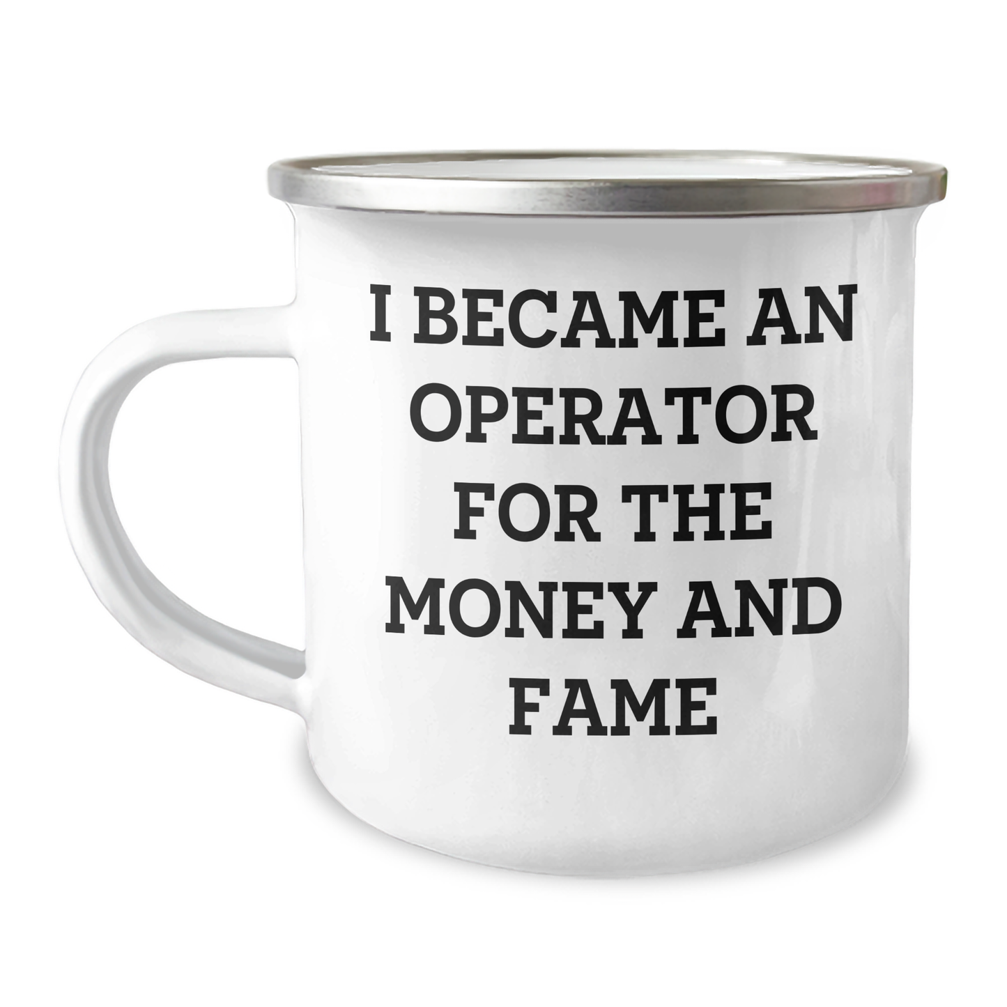 Operator Camping Mug Gifts from Men to Operator for Mother's Day - Funny Quote I Became An Operator For The Money And Fame, 12 oz Stainless Steel Enamel Finish, Inspirational - Image 1