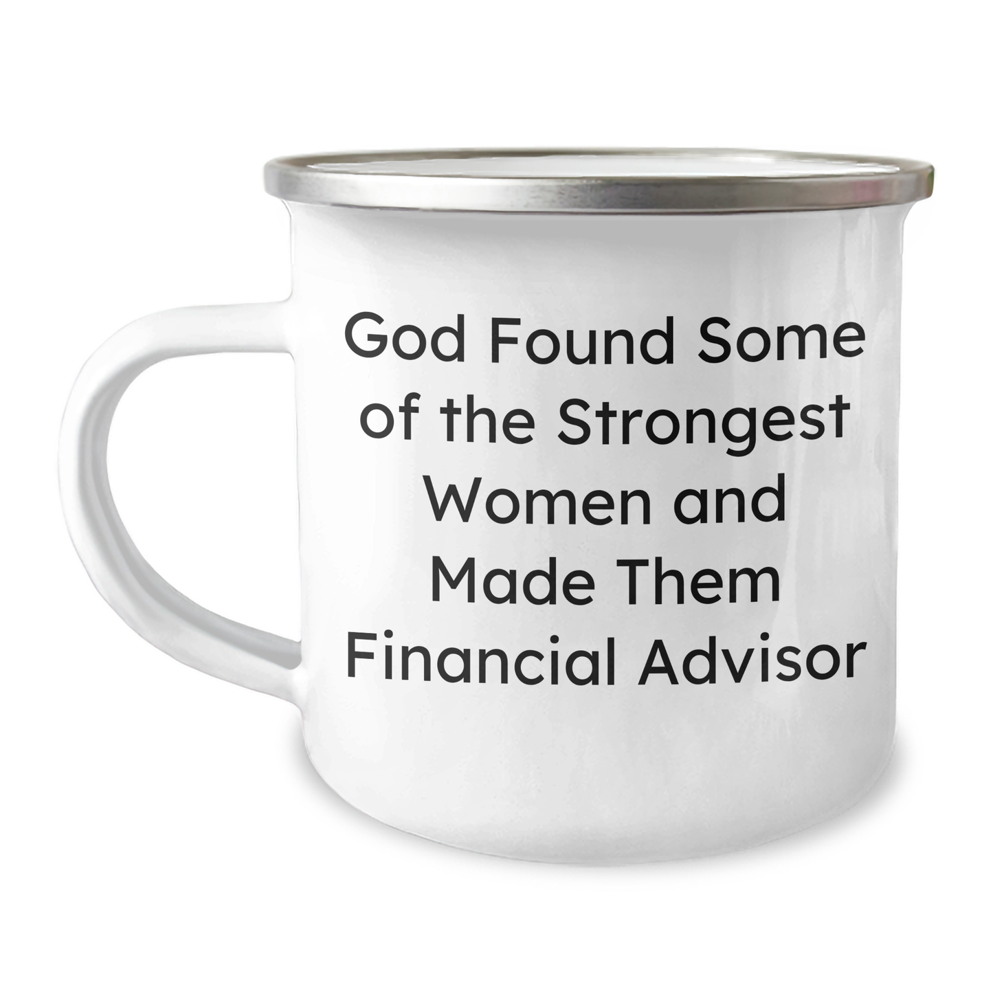 Gifts from Friends for Financial Advisor Graduation Funny Quote 'God Found Some Of The Strongest Women And Made Them Financial Advisor' Camping Mug - Image 1
