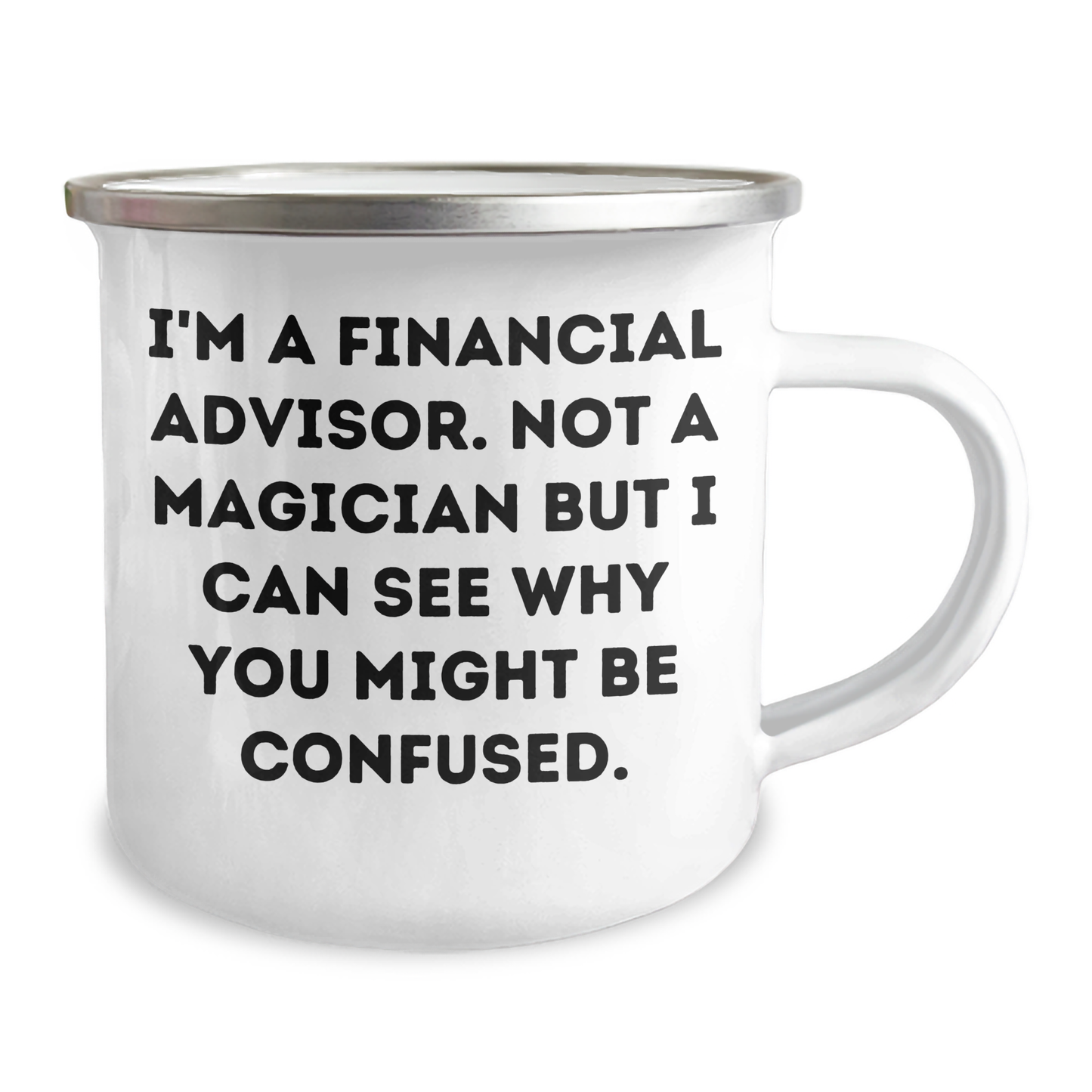 Funny Financial Advisor Gifts from Men to Financial Advisor - I'm A Financial Advisor. Not A Magician But I Can See Why You Might Be Confused. - Camping Mug for Father's Day - Image 2