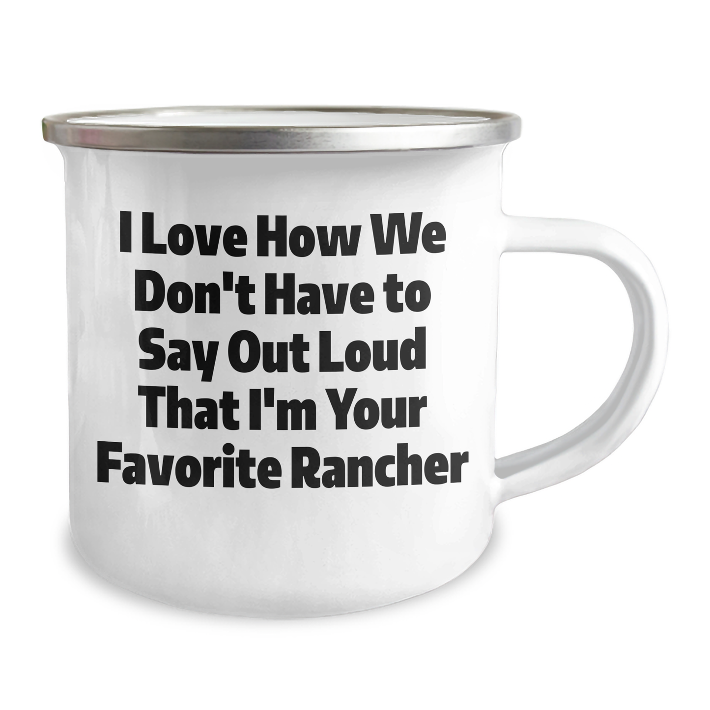 Funny Rancher Gifts from Friends - I Love How We Don't Have To Say Out Loud That I'm Your Favorite Rancher, Camping Mug for Graduation - Image 2