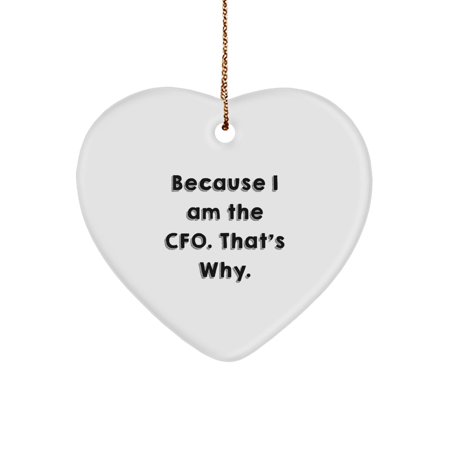 CFO Heart Ornament Gifts from Men to CFO, 'Because I Am The CFO. That's Why.' - Unique Christmas Decor