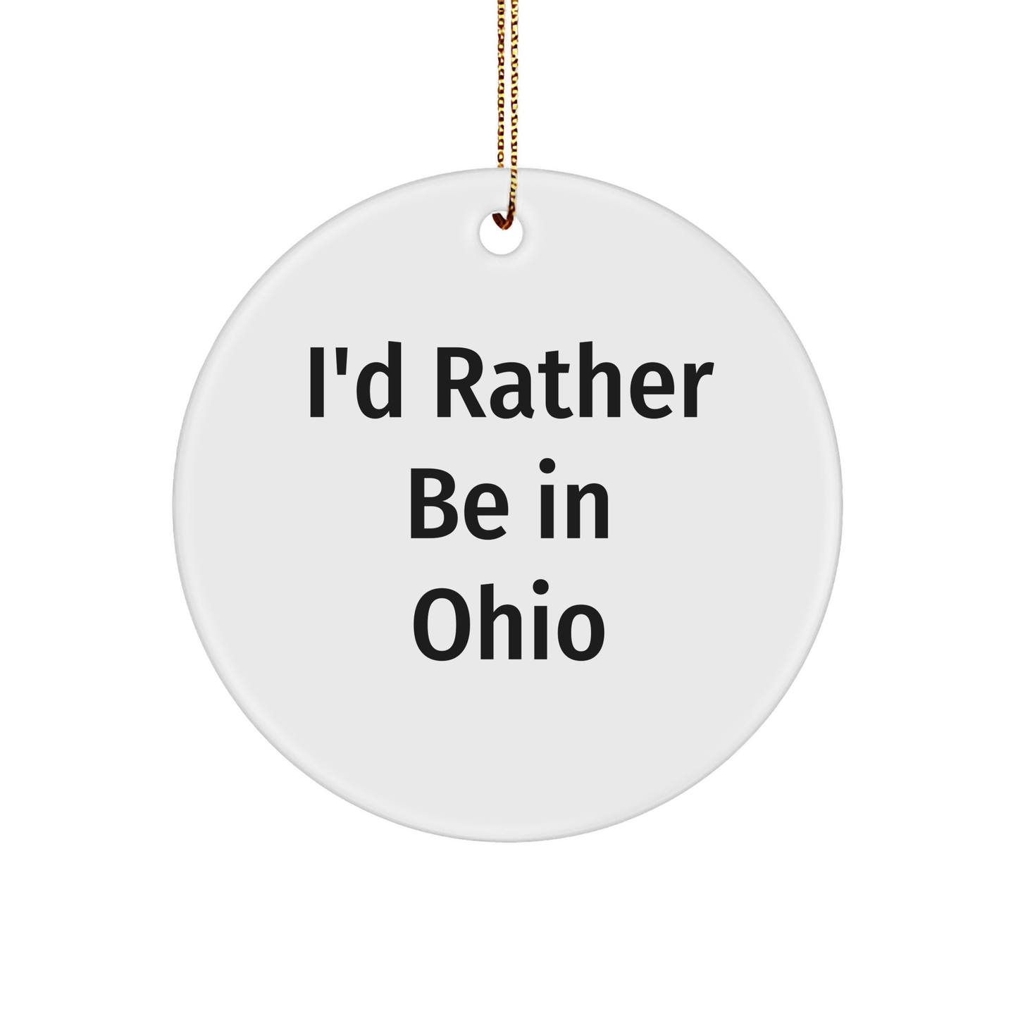 Ohio Gifts, Funny Quote Circle Ornament, I'd Rather Be in Ohio, Christmas Decor, Gifts from Friends and Family for Ohio Lovers - Image 1