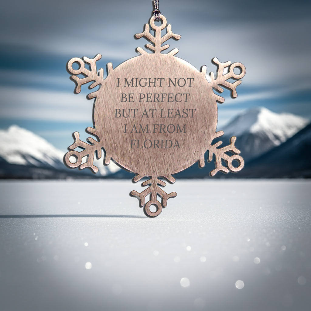 Florida Snowflake Ornament Gifts from Friends and Family - 'I Might Not Be Perfect'
