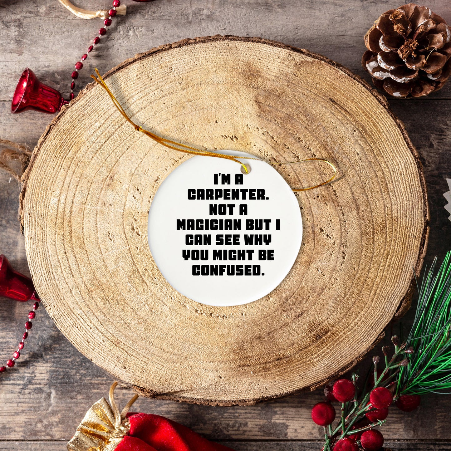 Carpenter Gifts from Friends, Funny Circle Ornament for Him, I'm A Carpenter, Not A Magician, Christmas Unique Gifts