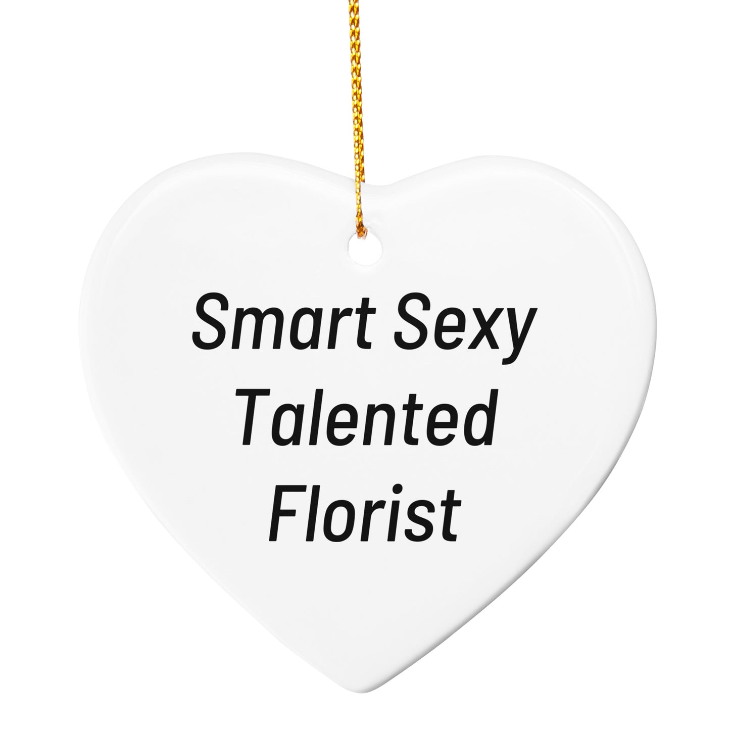 Funny Florist Christmas Ornament, Smart Sexy Talented Florist Unique Gifts