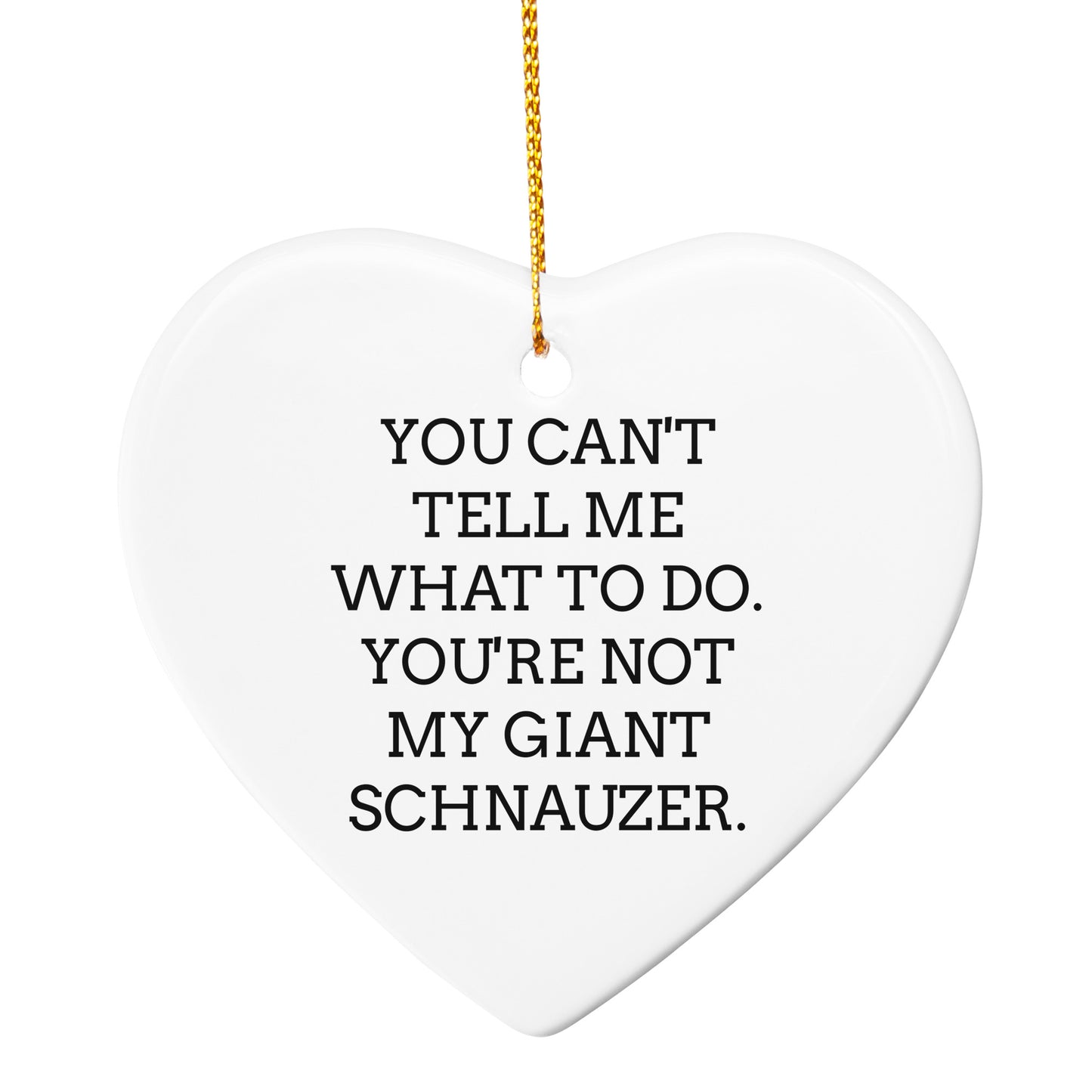Funny Giant Schnauzer Dog Circle Ornament Gifts from Friends, Family, or Coworkers for Christmas - 'You Can't Tell Me What To Do. You're Not My Giant Schnauzer.'