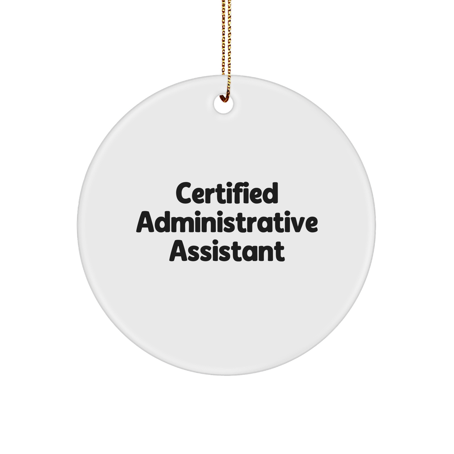 Certified Administrative Assistant Funny Circle Ornament Gifts from Men to Administrative Assistant Friends Christmas Unique Gifts