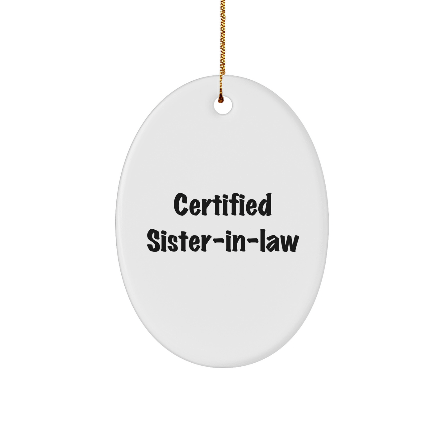 Certified Sister-in-law Gifts from Men to Sister-in-law - Funny Oval Ornament for Christmas Unique Gifts