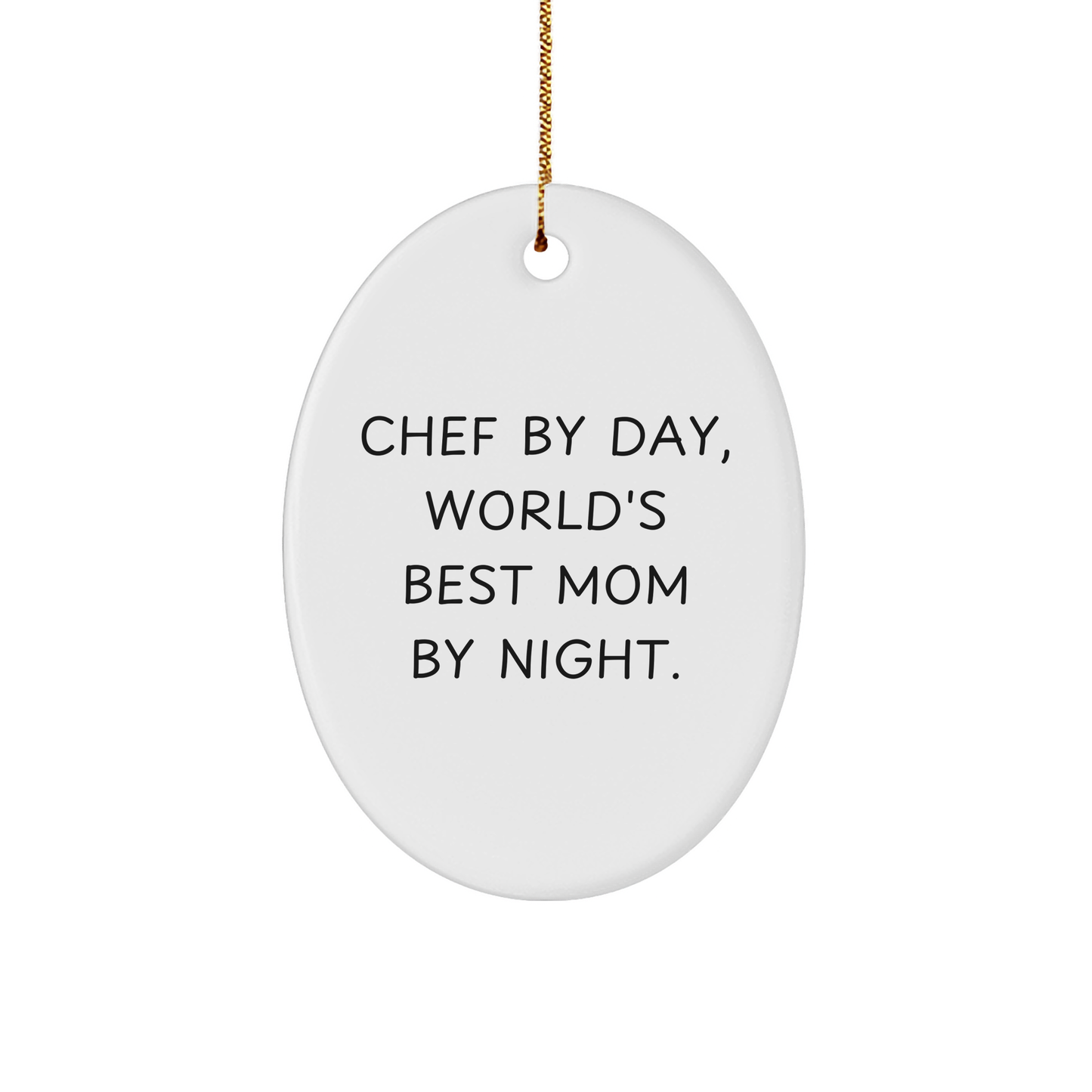 Chef By Day, World's Best Mom By Night. Oval Ornament Gifts for Chef, Funny Christmas Memorable Present from Family