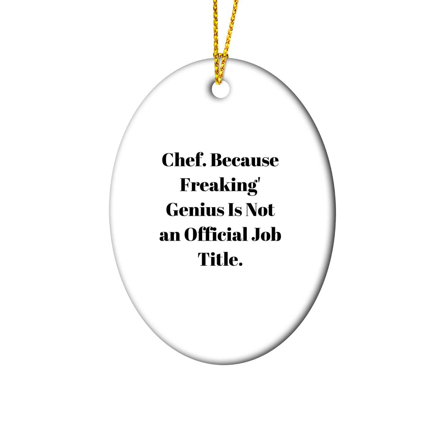 Chef Oval Ornament, Funny Quote, Christmas Unique Gifts from Friends for Chef, Oval Ornament, 'Chef. Because Freaking' genius Is Not An Official Job Title.'