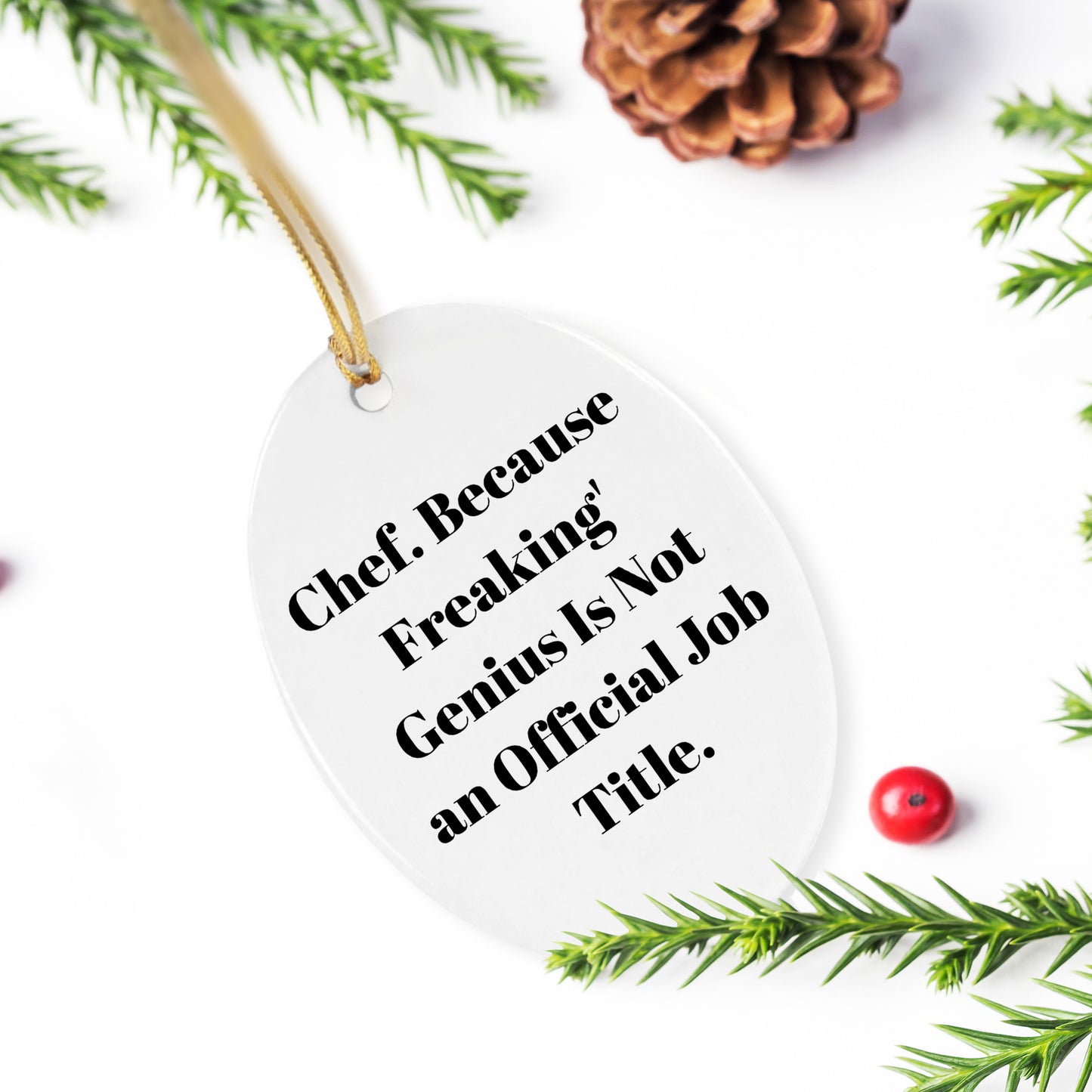 Chef Oval Ornament, Funny Quote, Christmas Unique Gifts from Friends for Chef, Oval Ornament, 'Chef. Because Freaking' genius Is Not An Official Job Title.'