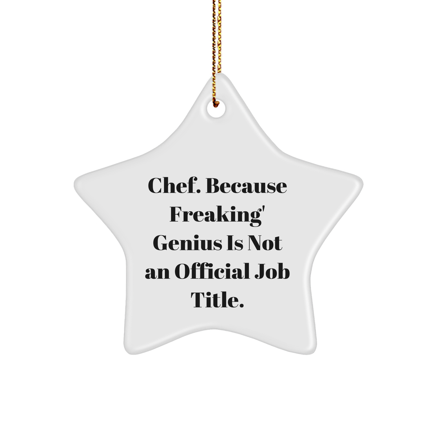 Chef's Delight Star Ornament, Funny Quote Gifts from Men to Chef on Christmas, 'Chef. Because Freaking' genius Is Not An Official Job Title.', Gifts for Chef, Star-Shaped Decorations