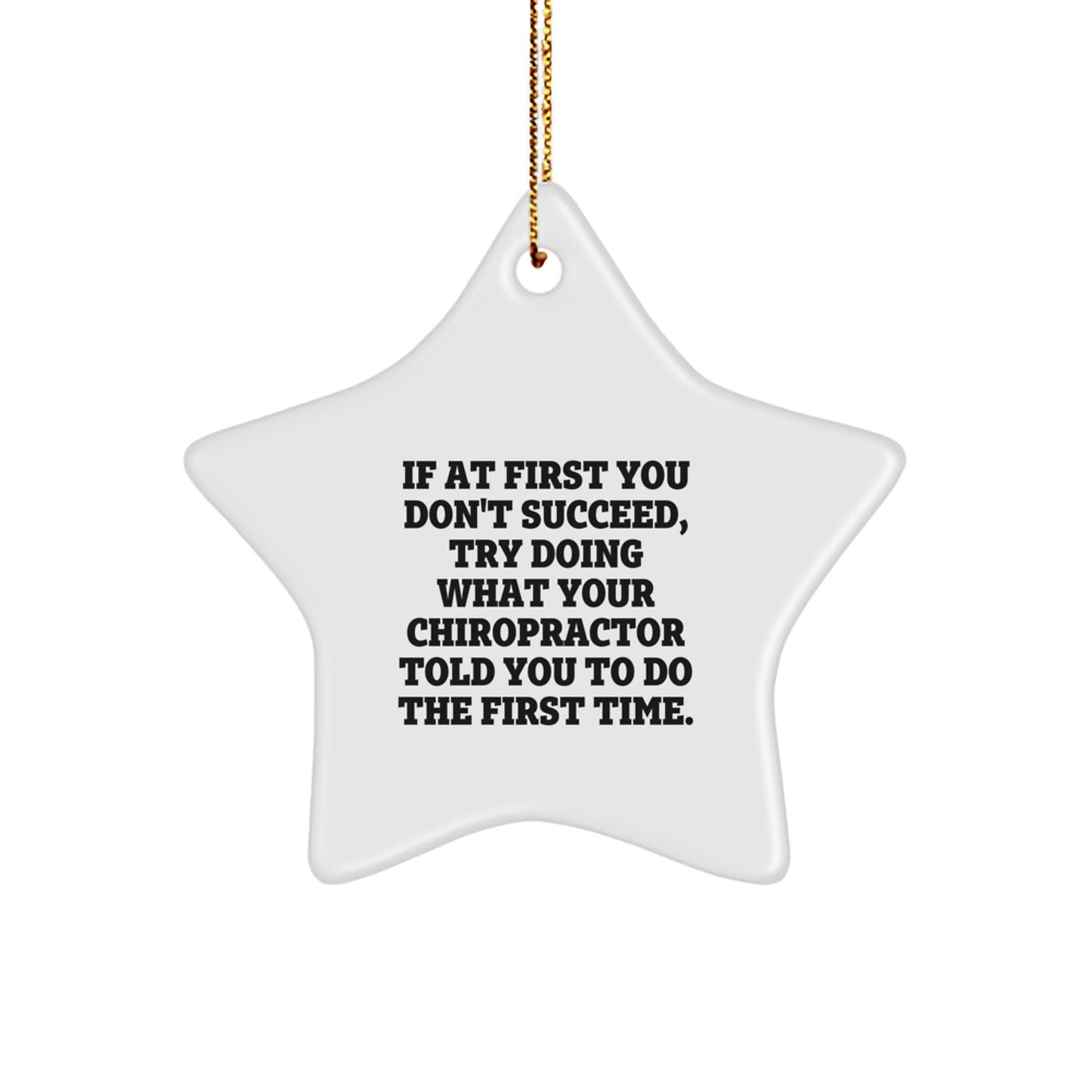 Chiropractor Funny Star Ornament for Christmas, If At First You Don't Succeed, Try Doing What Your Chiropractor Told You To Do The First Time