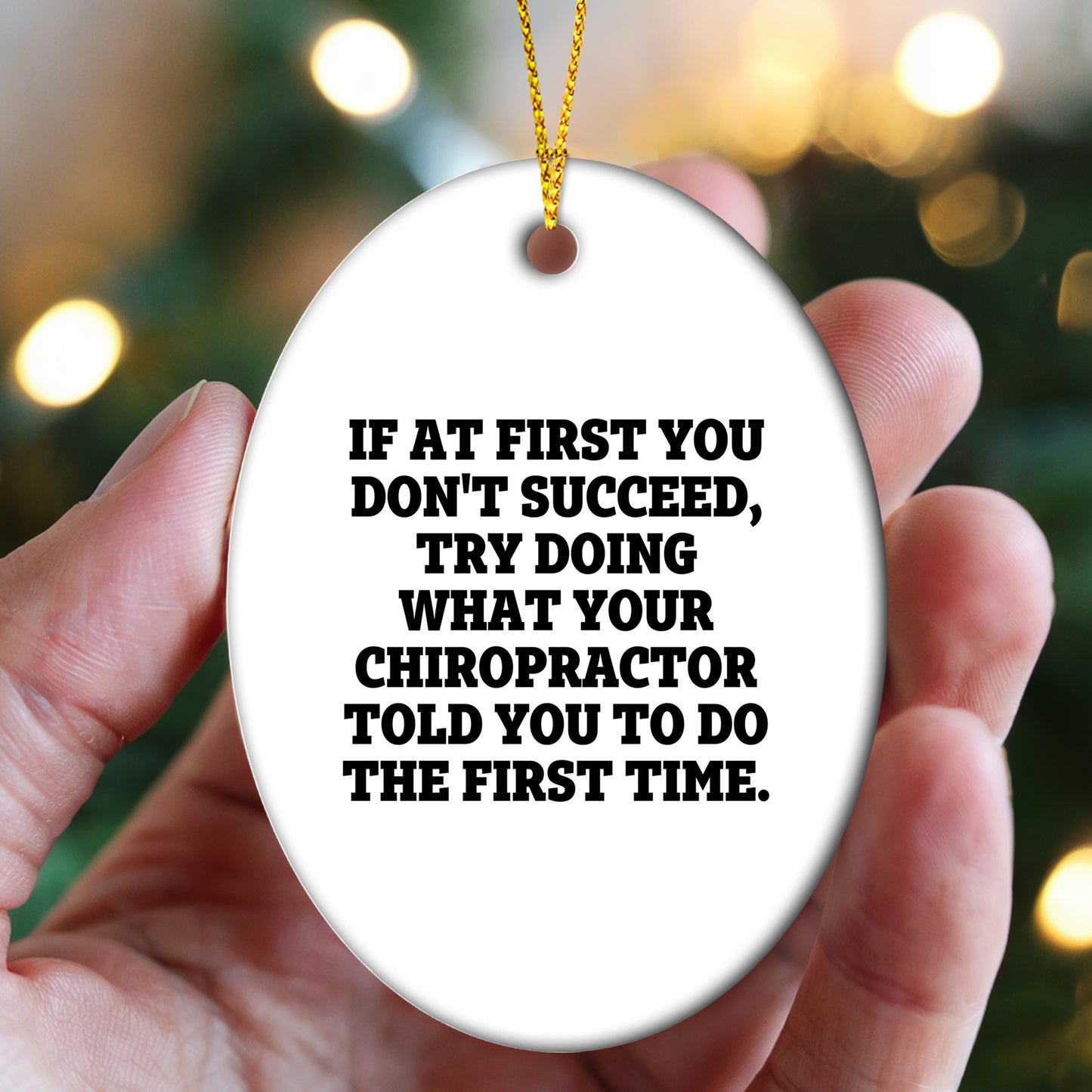 Chiropractor Oval Ornament, Funny Quote If At First You Don't Succeed, Try Doing What Your Chiropractor Told You To Do The First Time.