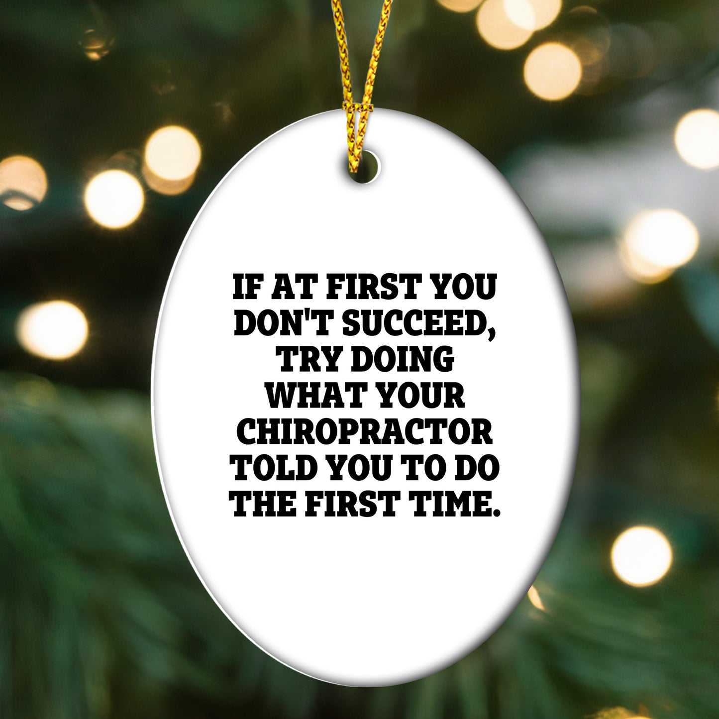 Chiropractor Oval Ornament, Funny Quote If At First You Don't Succeed, Try Doing What Your Chiropractor Told You To Do The First Time.