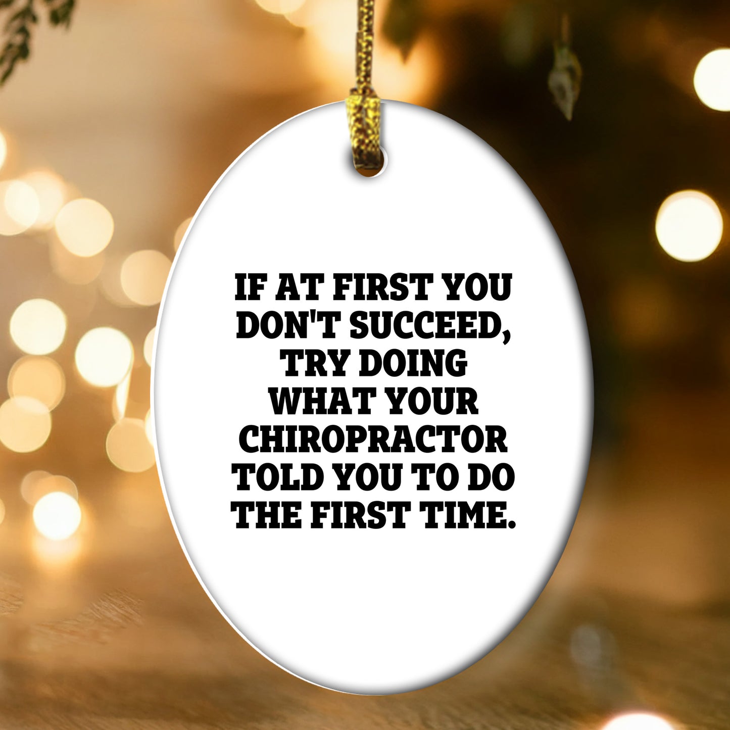 Chiropractor Oval Ornament, Funny Quote If At First You Don't Succeed, Try Doing What Your Chiropractor Told You To Do The First Time.