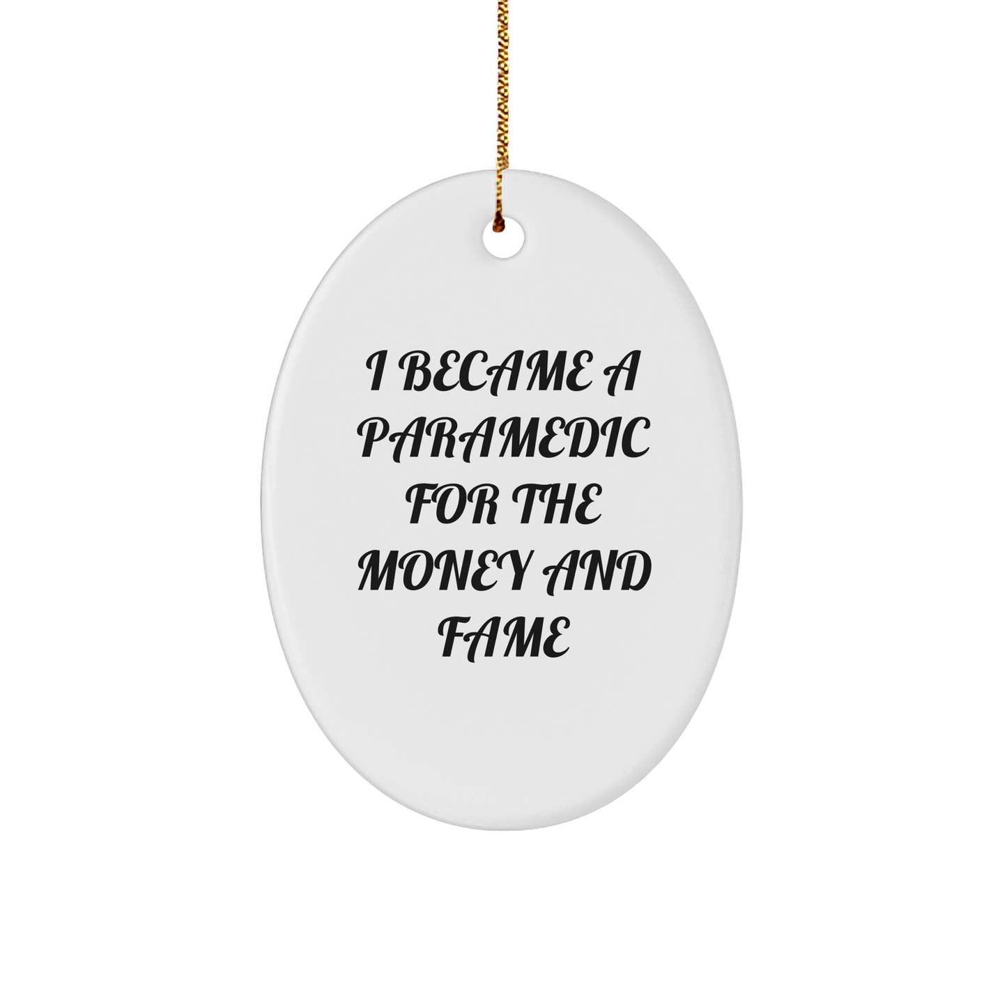 Paramedic Oval Ornament with Funny Quote I Became a Paramedic for the Money and Fame Gifts