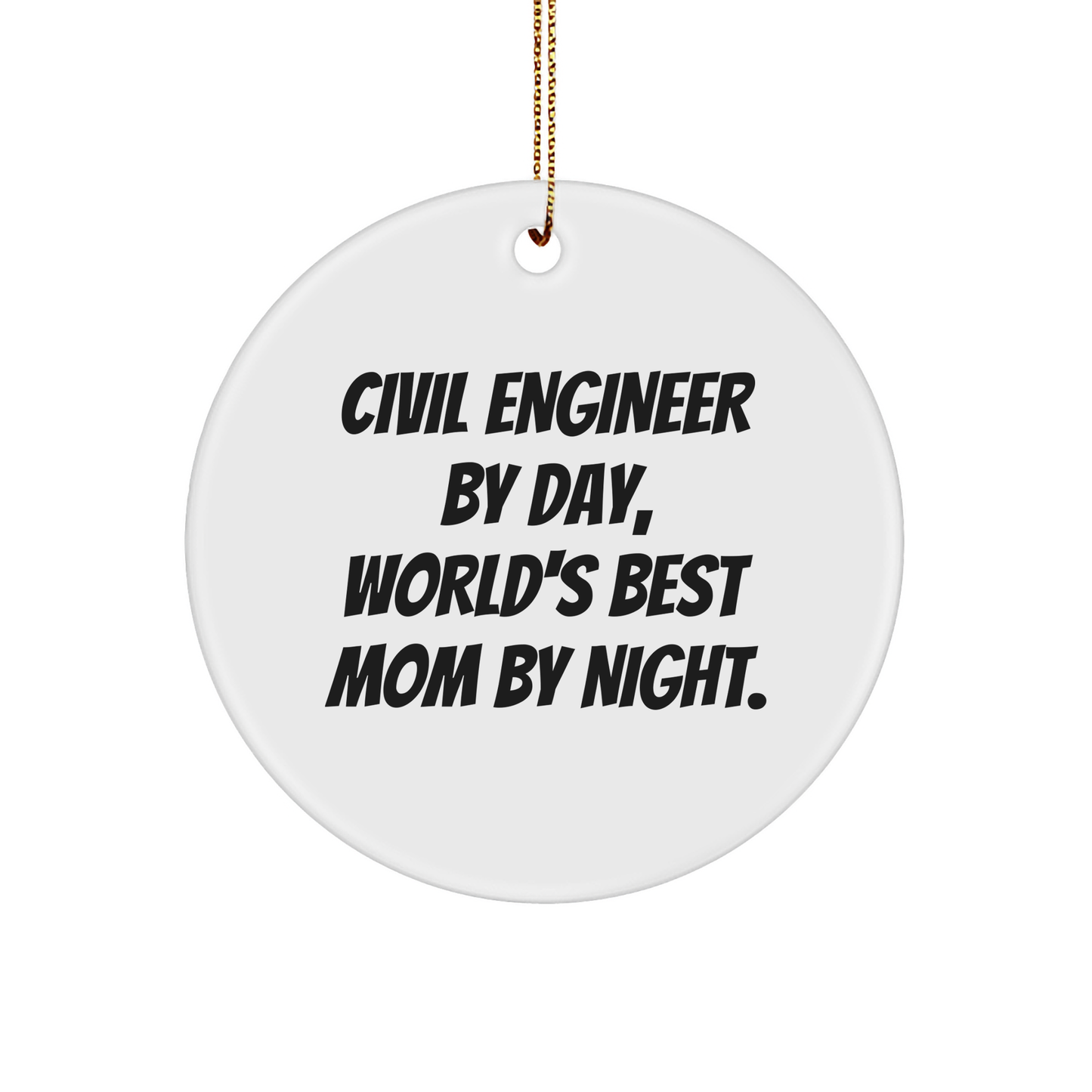 Civil Engineer Gifts from Friends for Christmas - 'Civil Engineer By Day, World's Best Mom By Night.' Circle Ornament