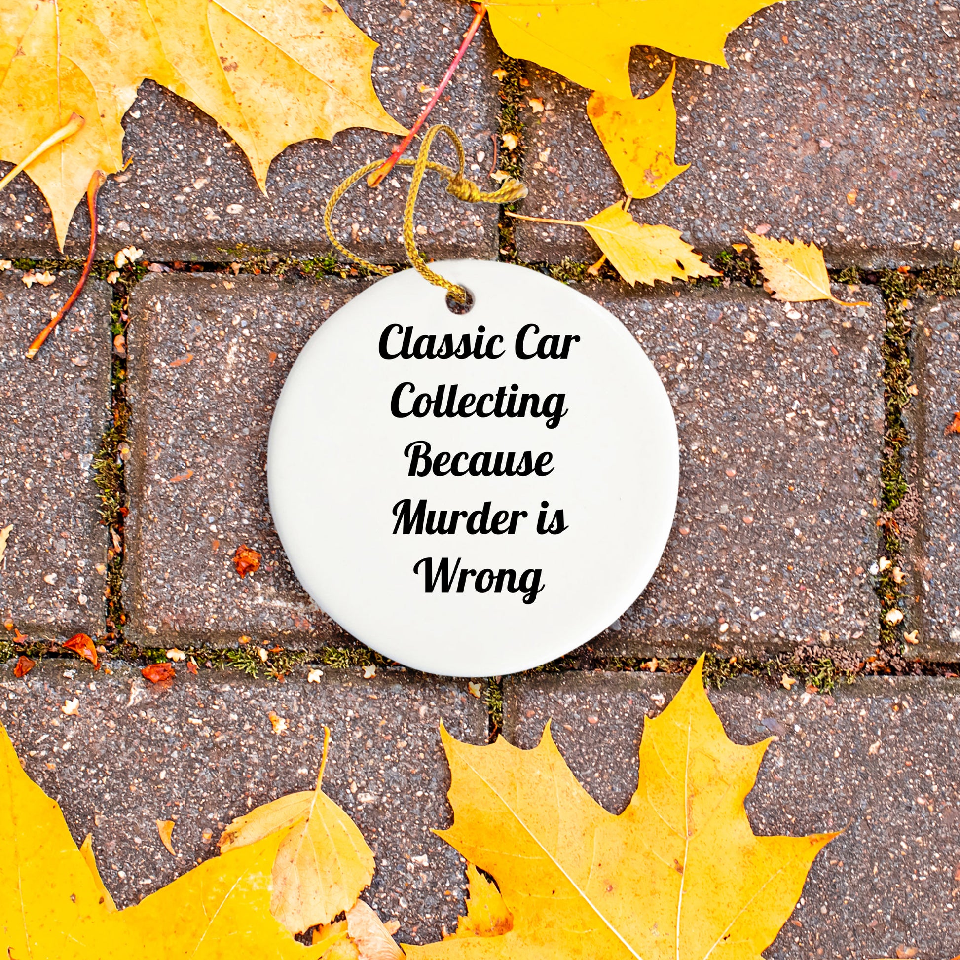 Classic Car Collecting Gifts for Men, Circle Ornament with Funny Quote, 'Classic Car Collecting Because Murder Is Wrong', Christmas Unique Gifts from Friends