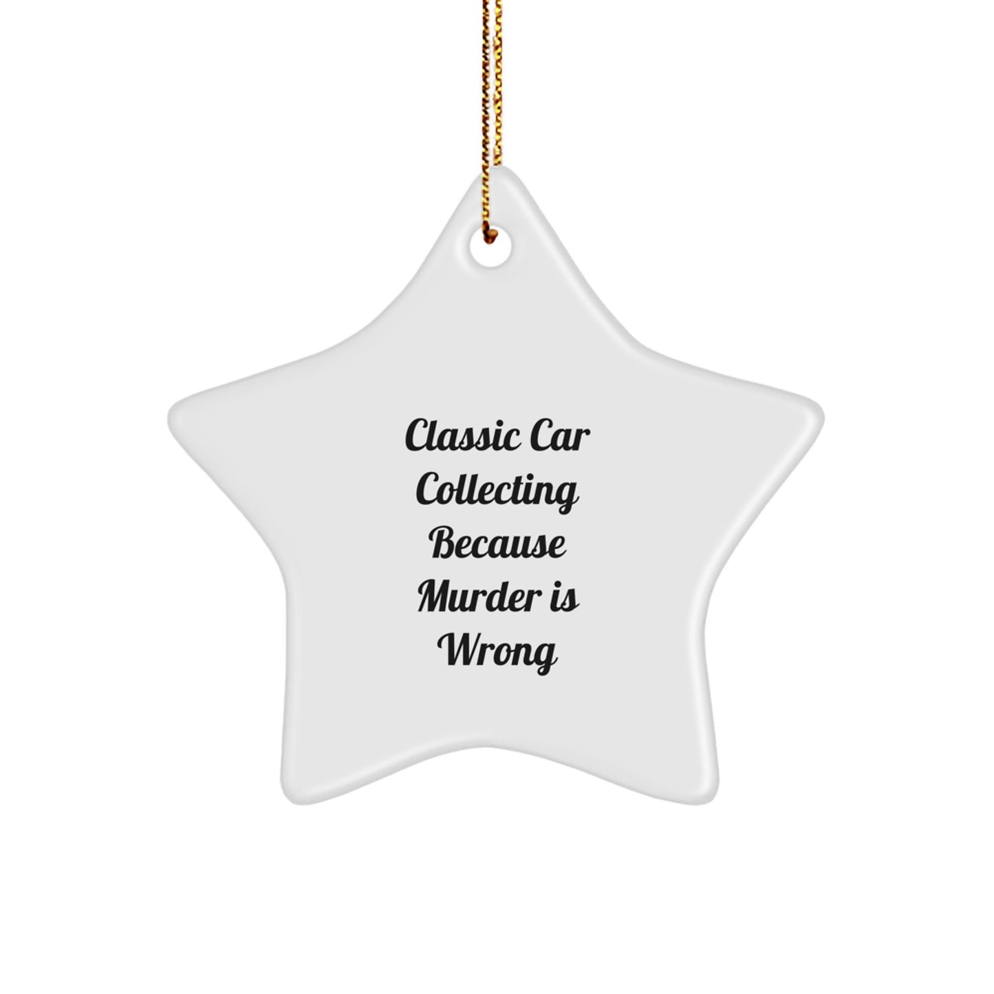 Classic Car Collecting Gifts from Men, Women, or Friends - 'Classic Car Collecting Because Murder Is Wrong' Star Ornament for Classic Car Collecting Enthusiasts, Christmas Unique Gifts