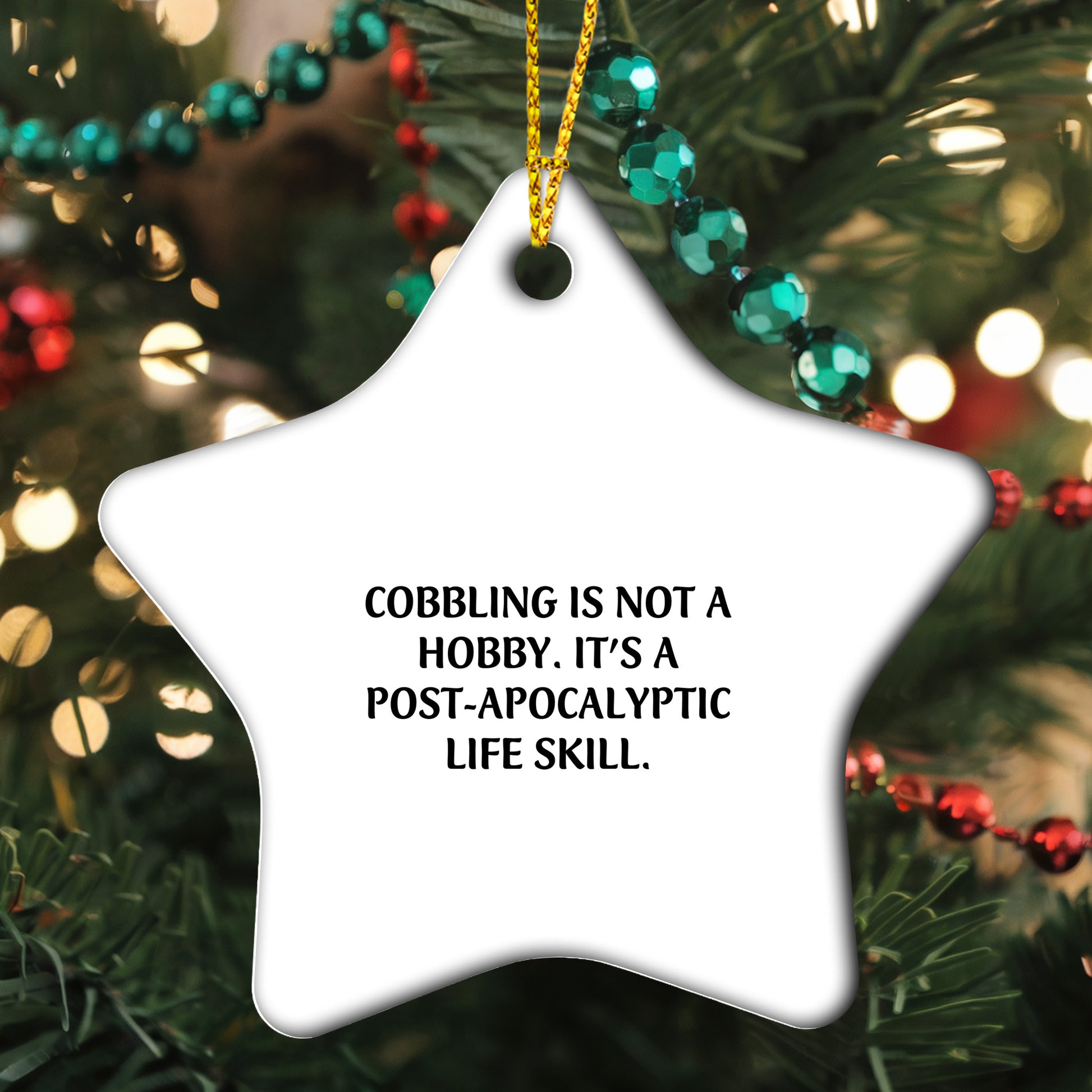 Cobbling Gifts from Friends - Funny Star Ornament for Christmas - 'Cobbling Is Not A Hobby. It's A Post-apocalyptic Life Skill.'