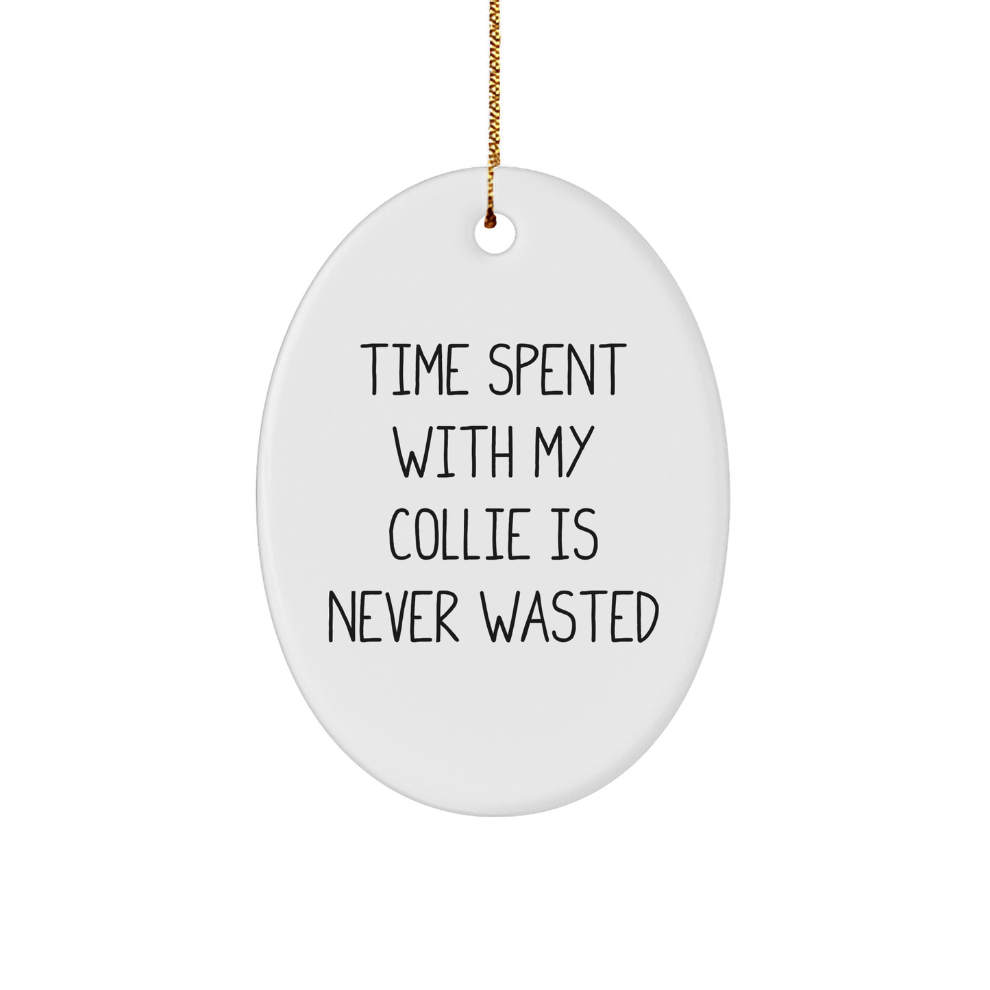 Collie Dog Lovers Gifts from Family - Unique Oval Ornament - 'Time Spent With My Collie Is Never Wasted' Christmas Ornament,