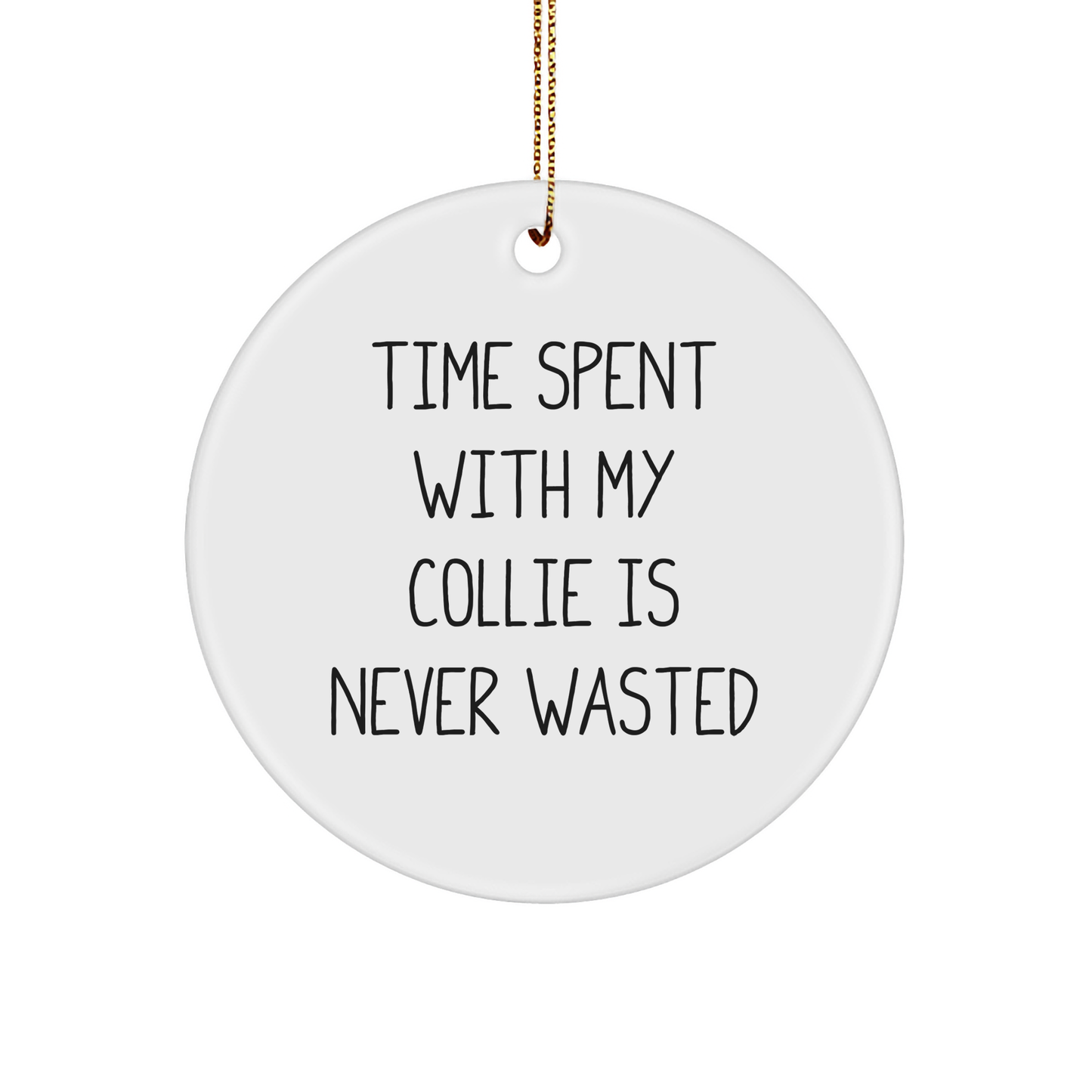 Collie Dog Quotes Gifts from Friends for Women Christmas Circle Ornament, 'Time Spent With My Collie Is Never Wasted', Inspirational, Funny, Cute, Gifts for Collie Dog Lovers