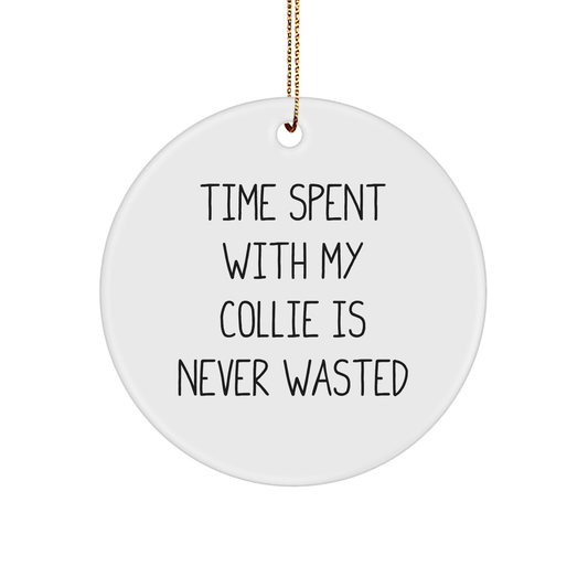 Collie Dog Quotes Gifts from Friends for Women Christmas Circle Ornament, 'Time Spent With My Collie Is Never Wasted', Inspirational, Funny, Cute, Gifts for Collie Dog Lovers