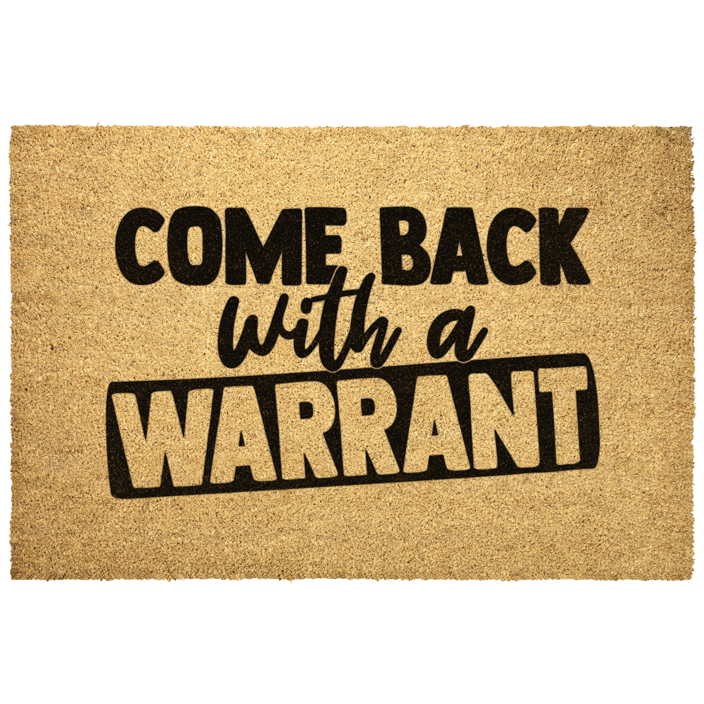 Come_Back_With_a_Warrant_Coir_Doormat__Outdoor_Mat_Main_Mockup.png