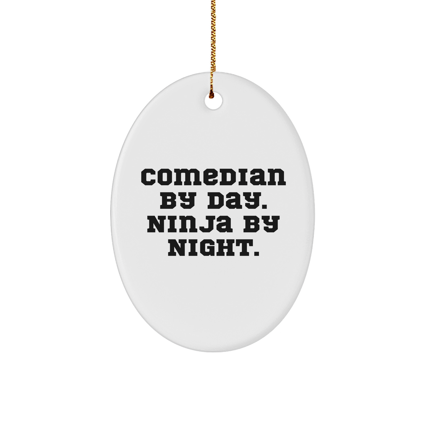 Comedian Gifts, Comedian By Day. Ninja By Night., Oval Ornament, Funny Quote, Christmas Unique Gifts from Family to Comedian Friends
