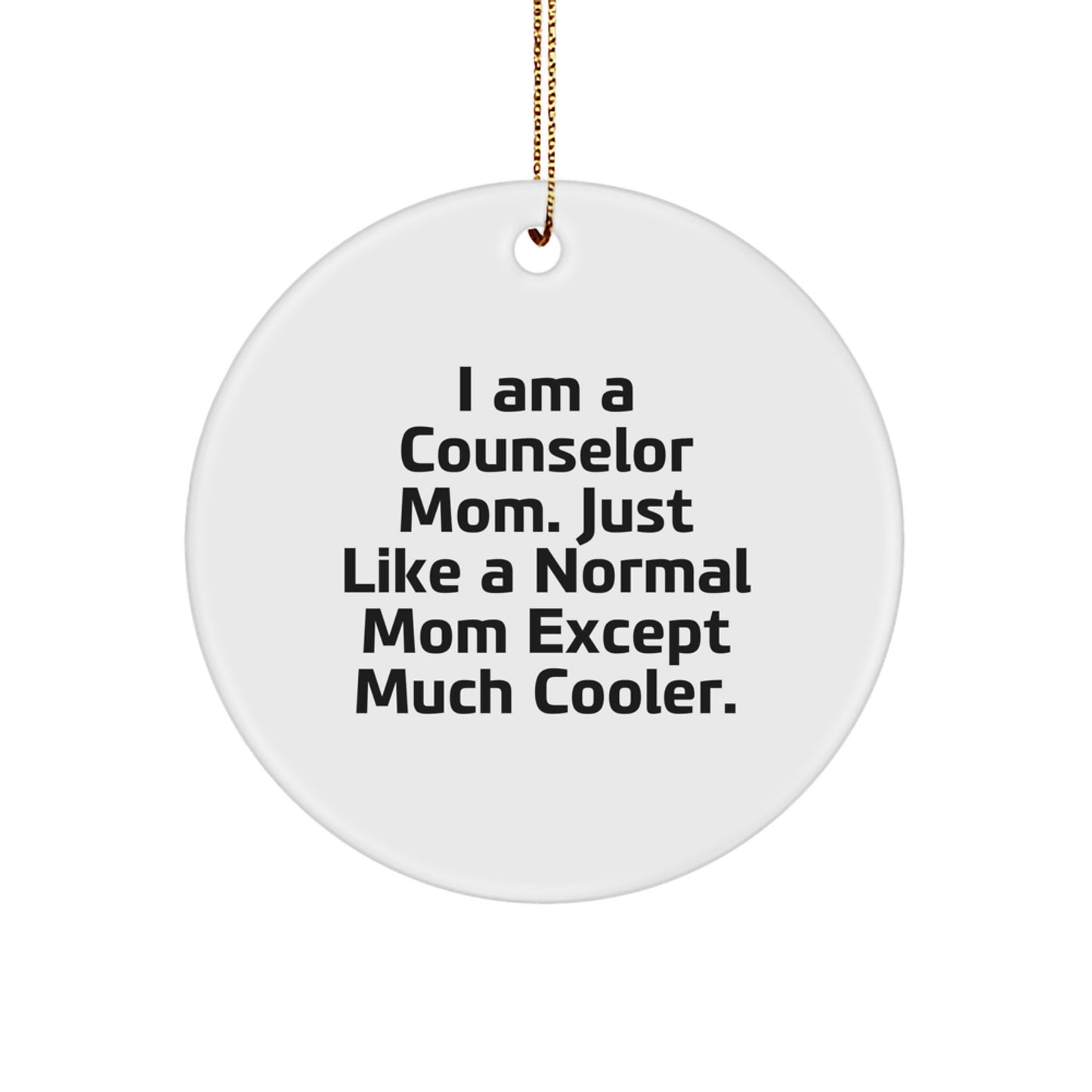 Counselor Mom Gifts from Friends - I Am A Counselor Mom. Just Like A Normal Mom Except Much Cooler. - Circle Ornament for Christmas
