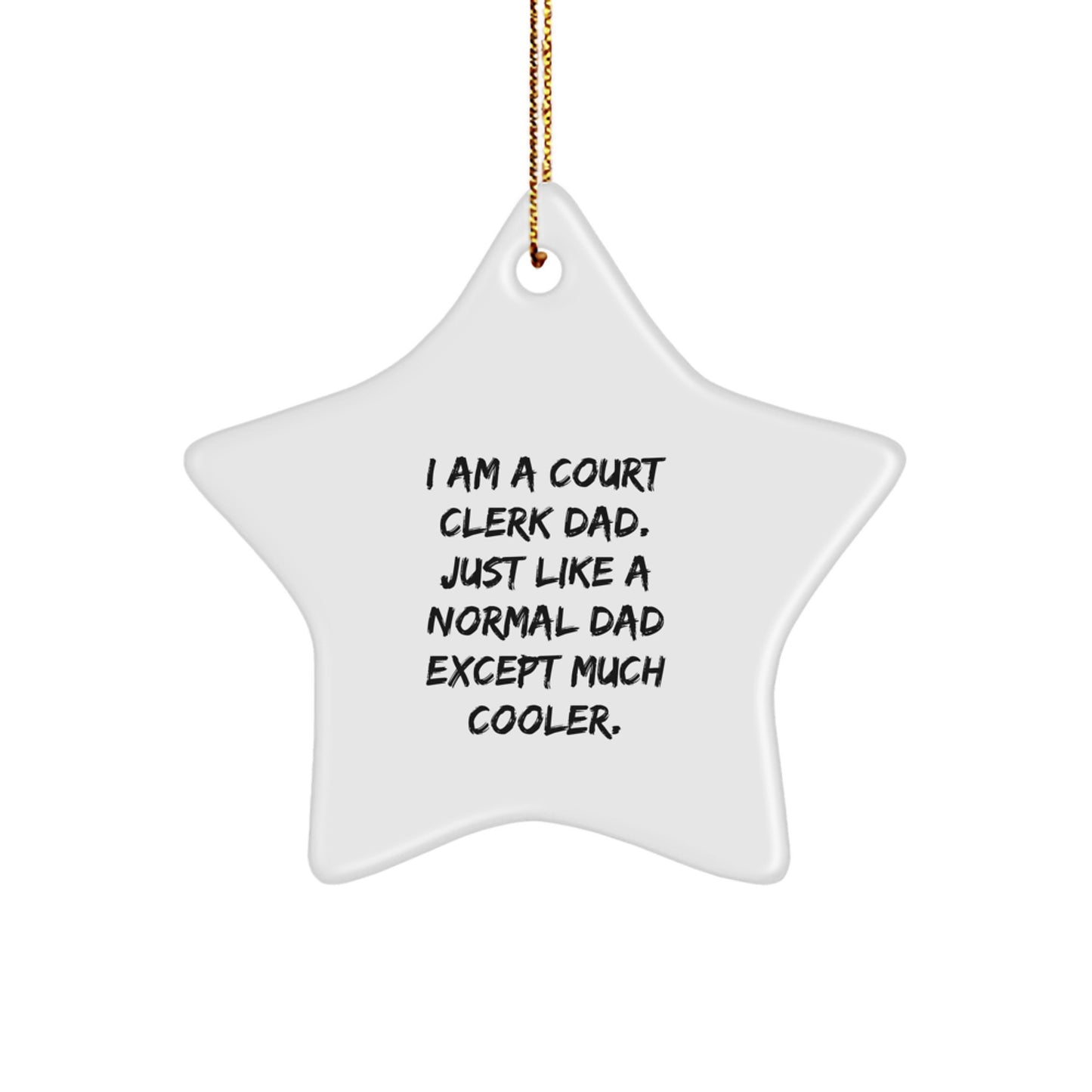 Court Clerk Dad's Special Gift, 'I Am A Court Clerk Dad...', White Star Ornament, Gifts from Dad, for Court Clerk