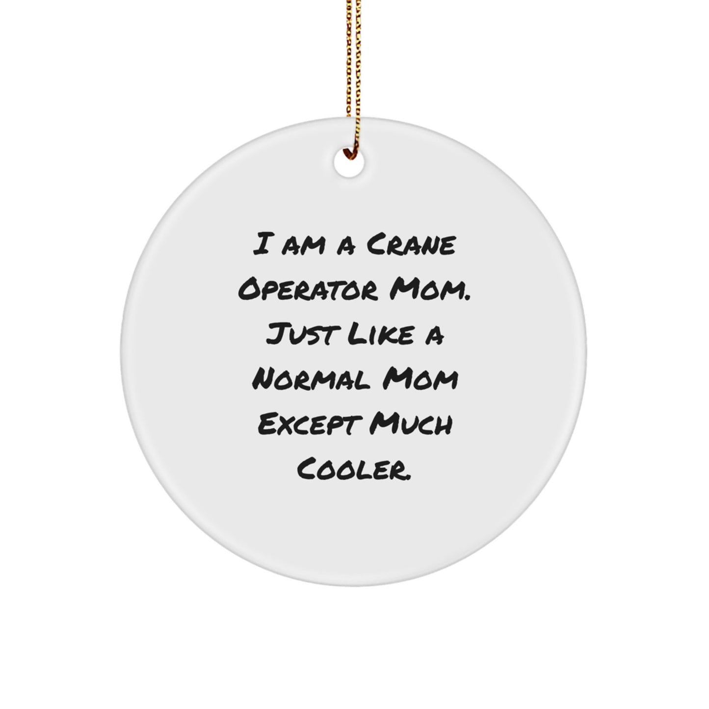 Crane Operator Gifts from Mom - Funny Circle Ornament for Christmas - Gifts for Crane Operator Friends