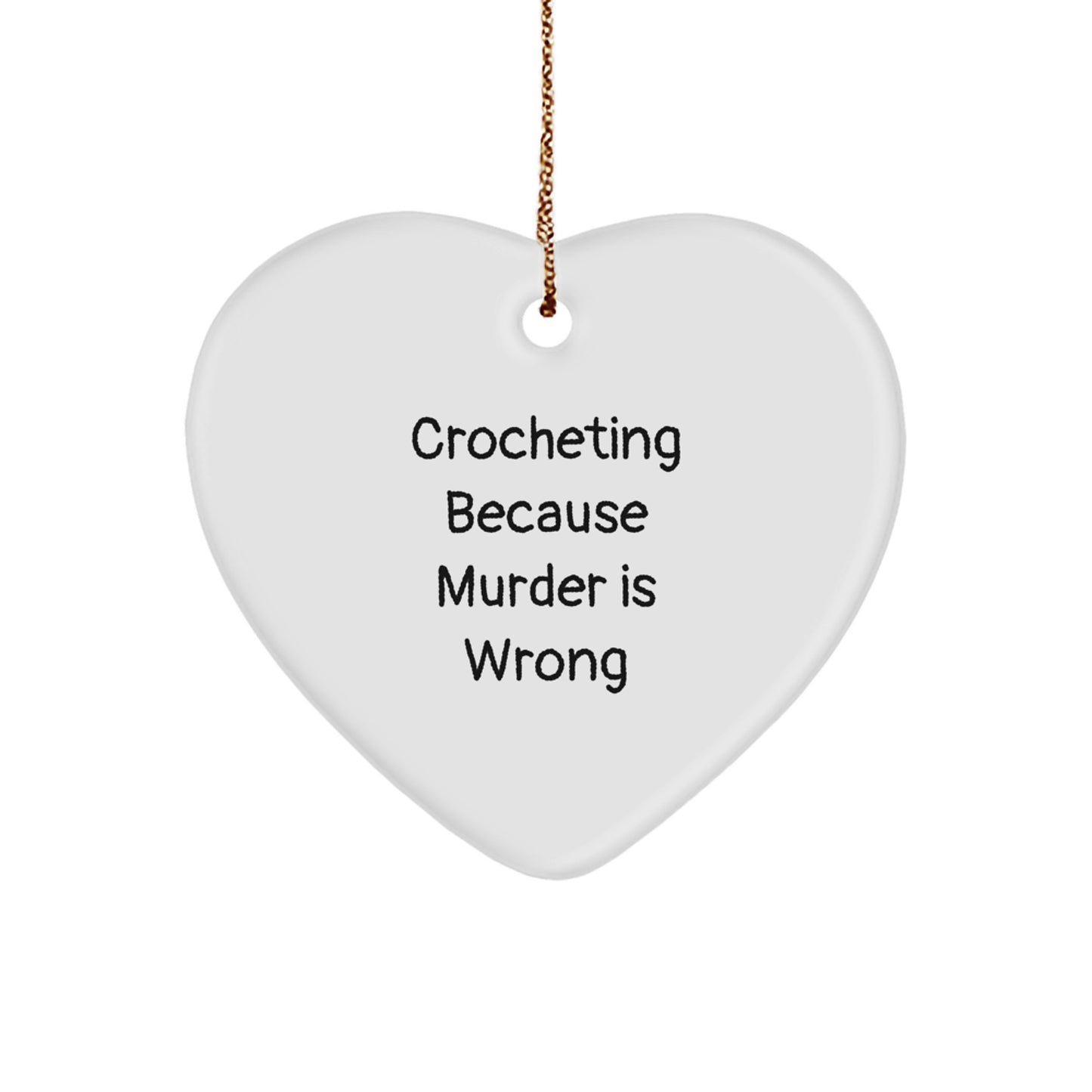 Crocheting Gifts from Crocheting Enthusiasts, Funny Heart Ornament with 'Crocheting Because Murder Is Wrong' Quote for Christmas, Gifts for Crocheting Friends and Family