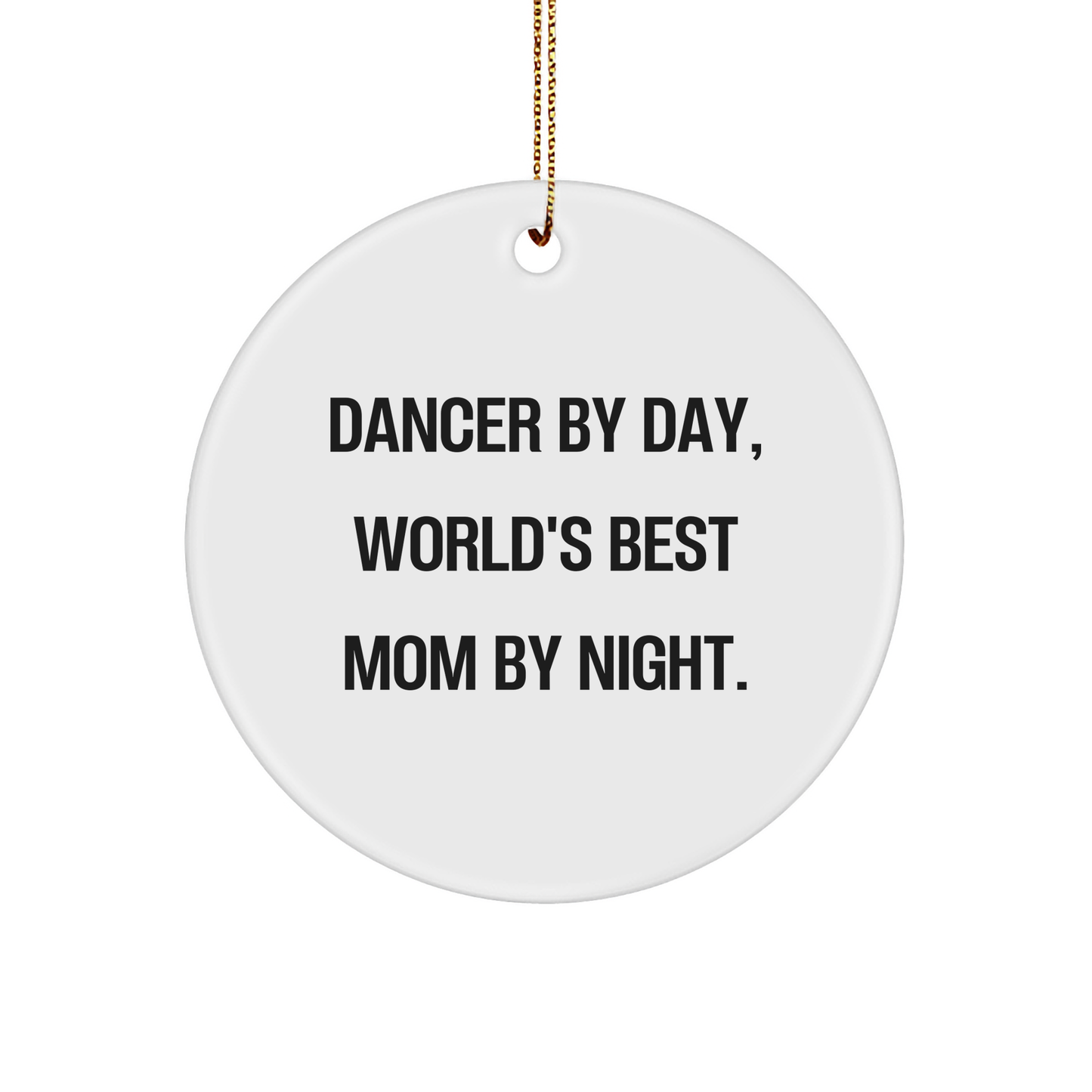 Dancer Circle Ornament Gifts from Men to Dancer By Day, World's Best Mom By Night. - Funny Christmas Circle Ornament for Dancer, Gifts for Dancer, Unique Christmas Unique Gifts