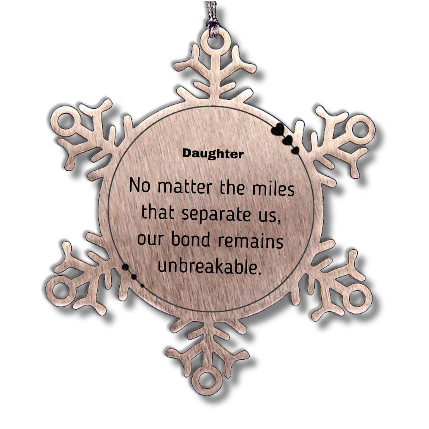 Daughter Long Distance Relationship Gifts, No matter the miles that separate us, Cute Love Snowflake Ornament For Daughter, Birthday Christmas Unique Gifts For Daughter