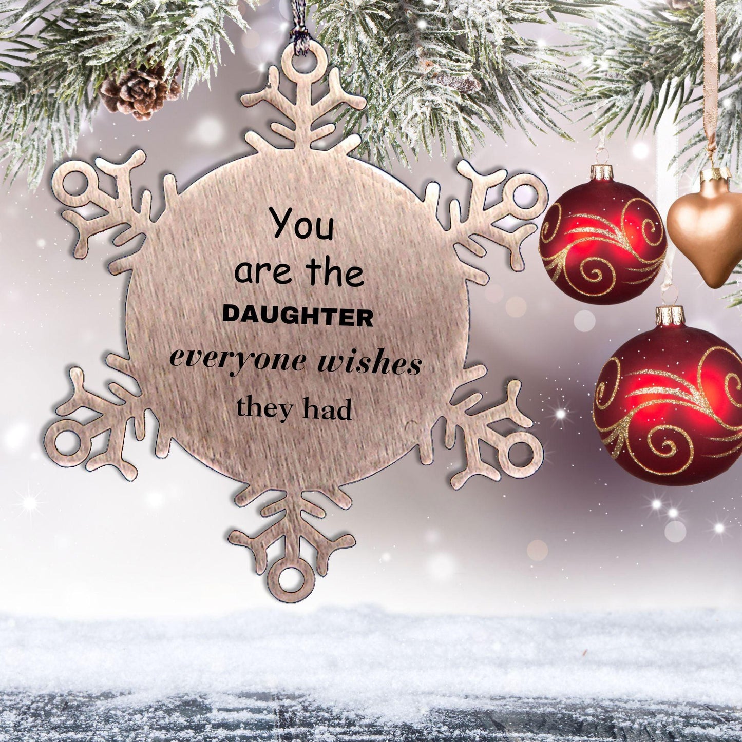 Daughter Snowflake Ornament, Everyone wishes they had, Inspirational Ornament For Daughter, Daughter Gifts, Birthday Christmas Unique Gifts For Daughter
